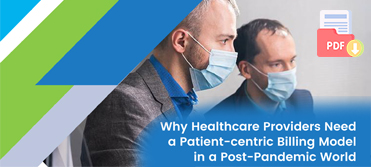 Healthcare Providers Need a Patient-centric Billing Model in a Post-Pandemic World